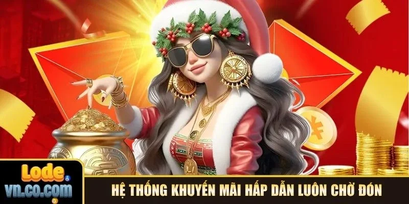 Hệ thống khuyến mãi hấp dẫn luôn chờ đón